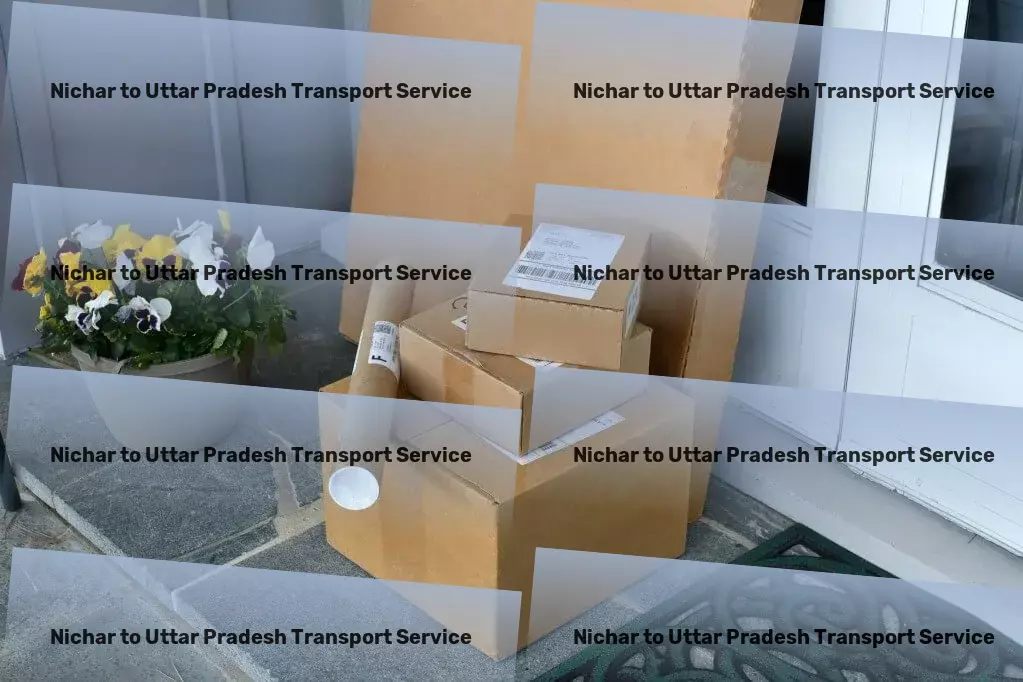 Nichar to Uttar Pradesh Transport Deliver more than goods; deliver excellence across India. - Specialized household moving