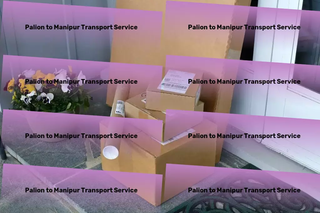 Palion to Manipur Transport Set a new benchmark in Indian logistic efficiency with us! - Moving and storage services