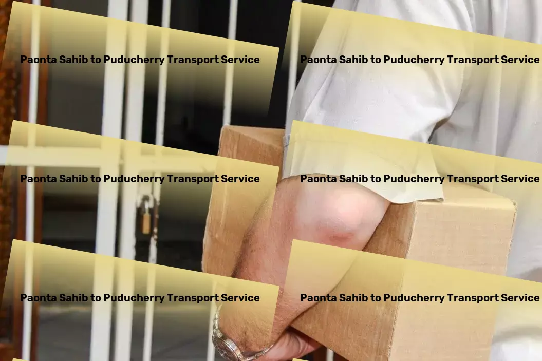 Paonta Sahib to Puducherry Transport The cornerstone of dependable goods transit solutions across India. - Local courier logistics