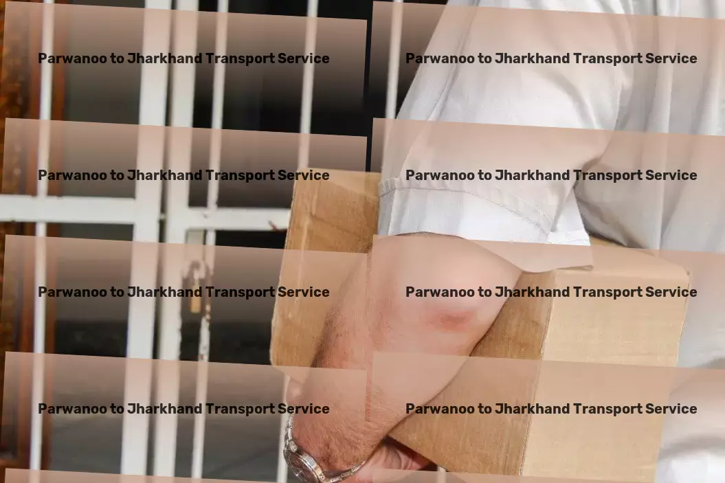 Parwanoo to Jharkhand Transport Leading innovations in transport for a new India! - Advanced freight forwarding