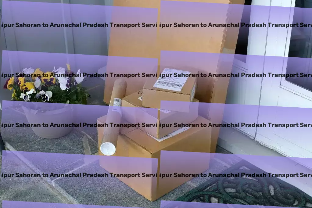 Raipur Sahoran to Arunachal Pradesh Transport Next-level logistics solutions designed for India's roads! - Nationwide moving services