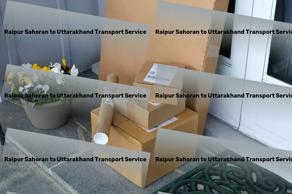 Raipur Sahoran to Uttarakhand Transport Express goods logistics