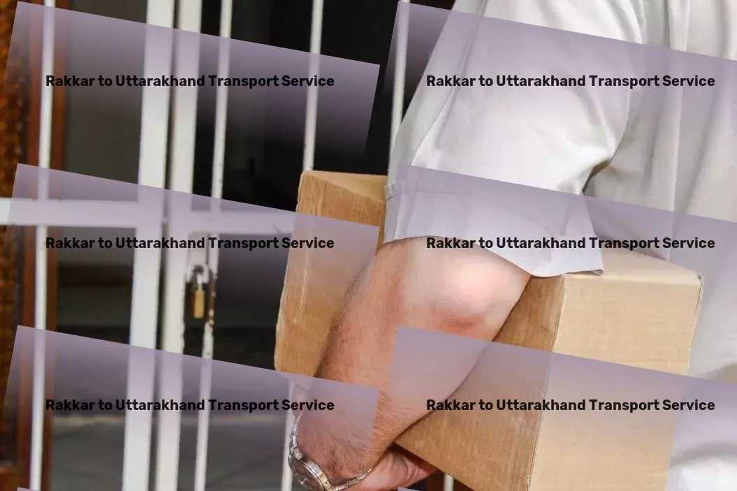 Rakkar to Uttarakhand Transport India's preferred logistics and transportation partner. - Bulk goods shipping